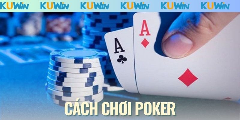 Cách Chơi Poker