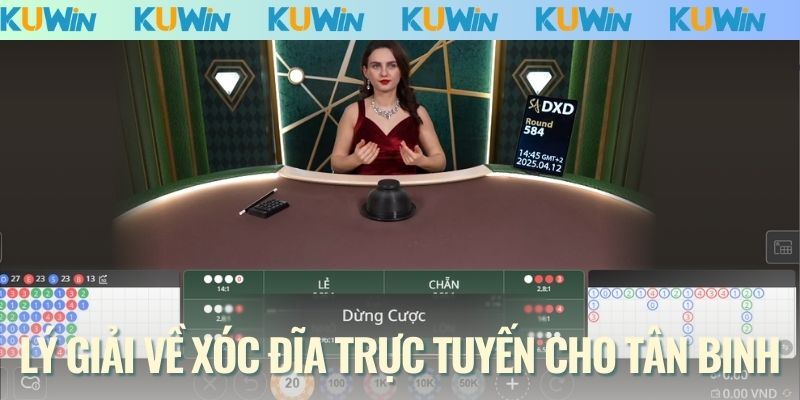 Lý giải về xóc đĩa trực tuyến cho tân binh