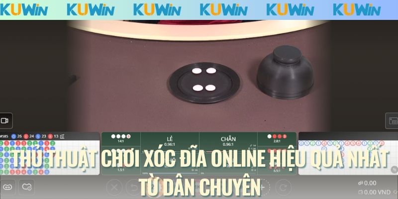 Thủ thuật chơi xóc đĩa online hiệu quả nhất từ dân chuyên